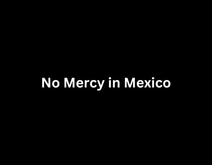 no mercy in mexico